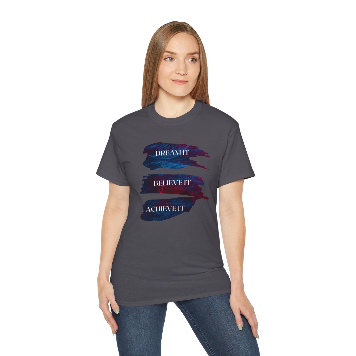 Dream it, Believe it, Achieve it - Unisex Tee
