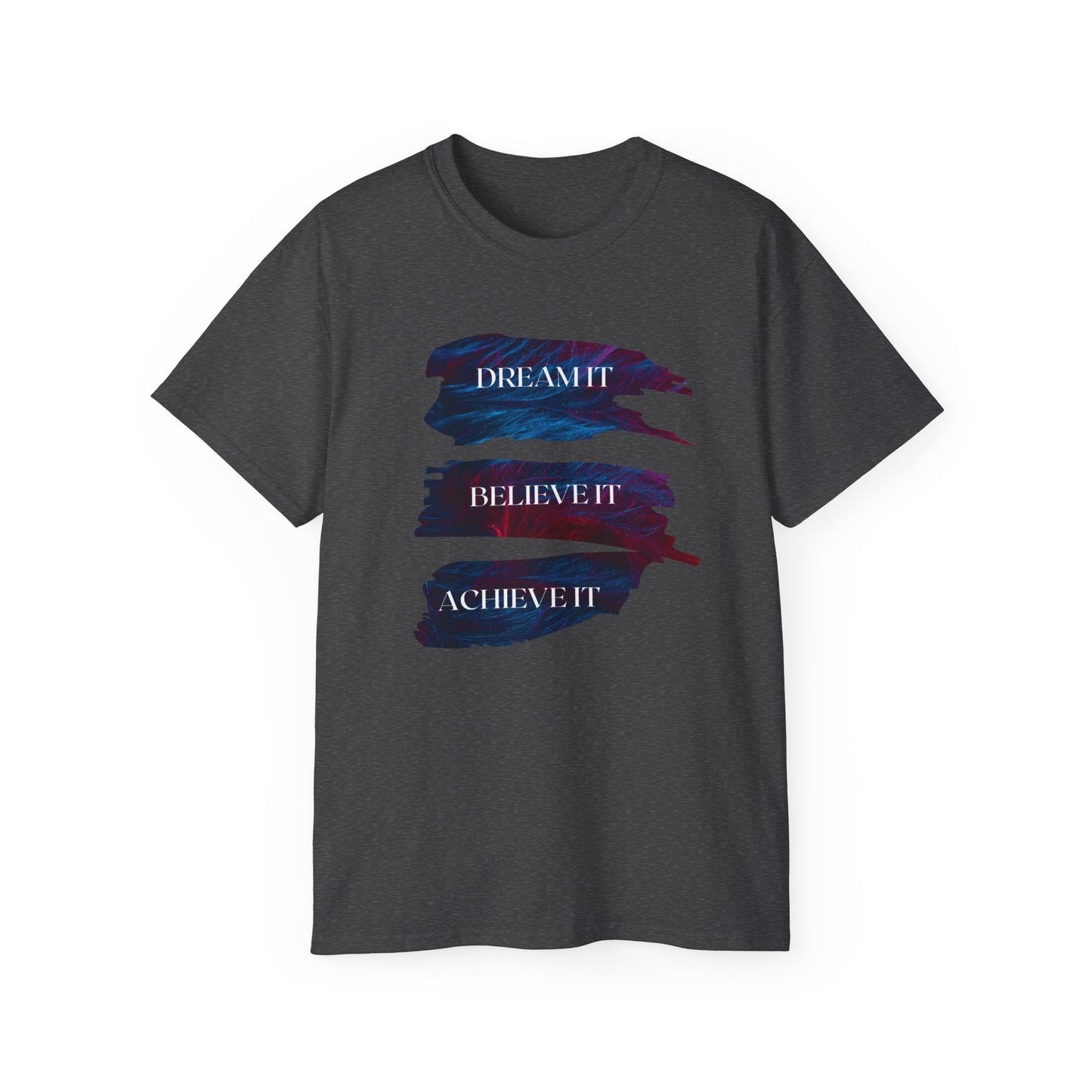 Dream it, Believe it, Achieve it - Unisex Tee
