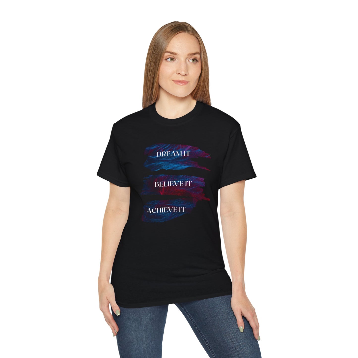 Dream it, Believe it, Achieve it - Unisex Tee