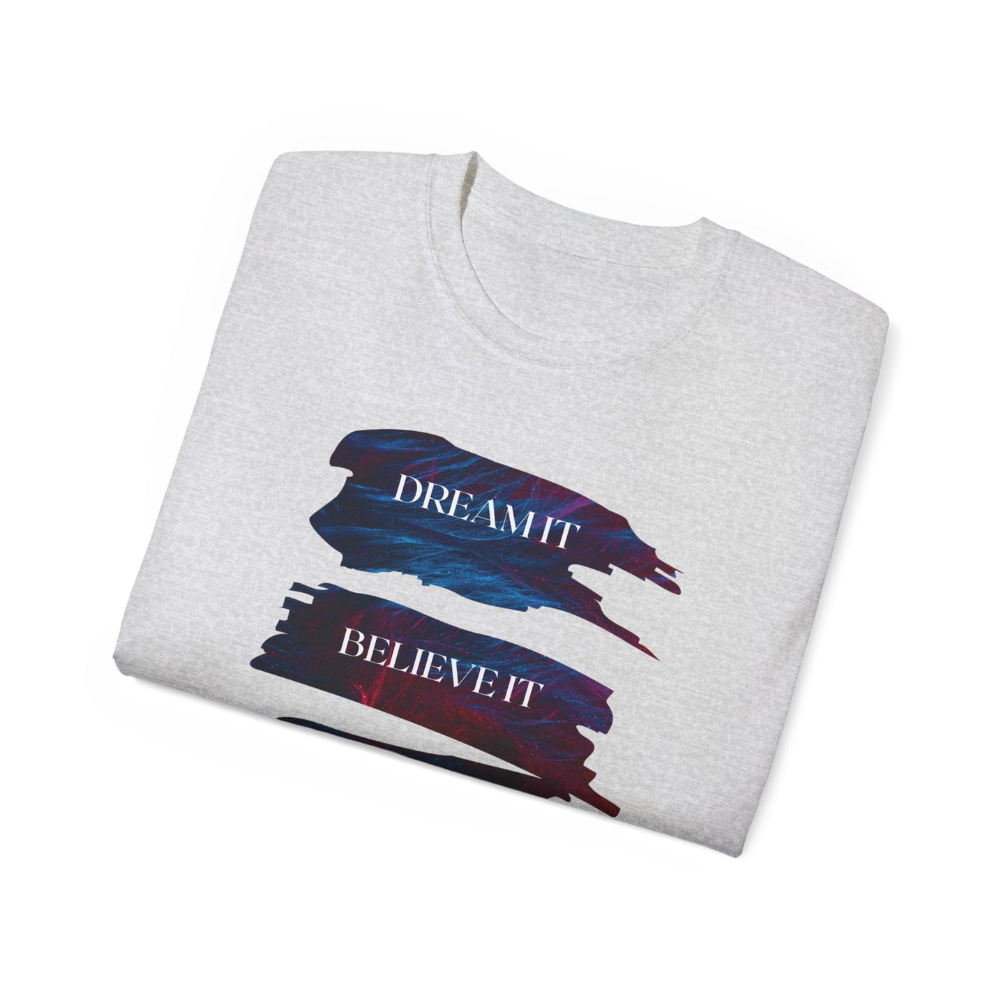Dream it, Believe it, Achieve it - Unisex Tee