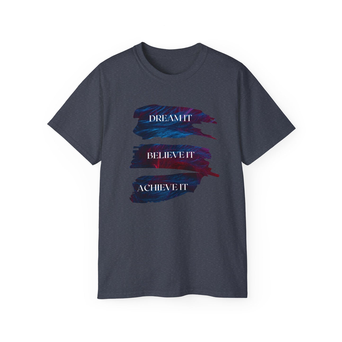 Dream it, Believe it, Achieve it - Unisex Tee