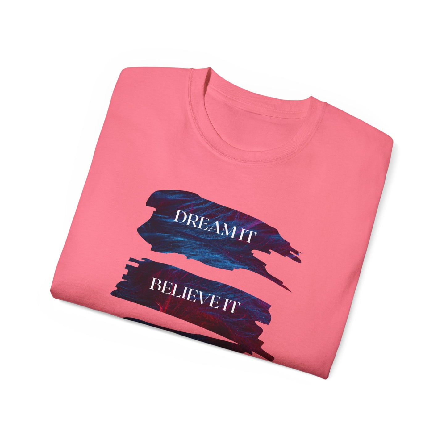 Dream it, Believe it, Achieve it - Unisex Tee