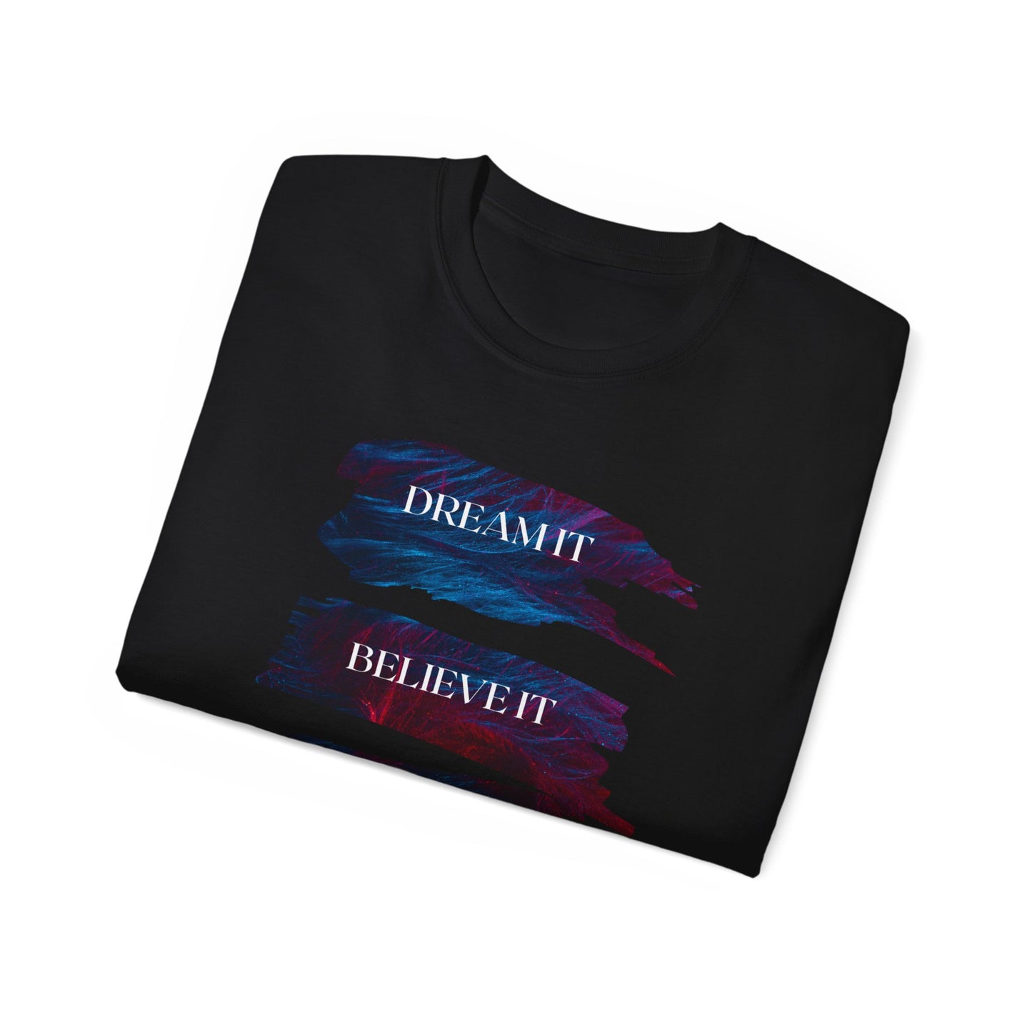 Dream it, Believe it, Achieve it - Unisex Tee