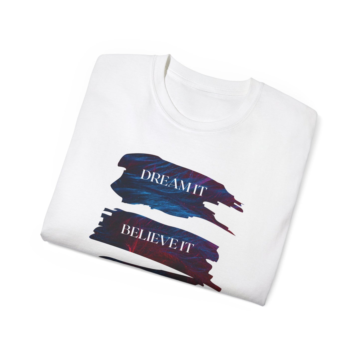 Dream it, Believe it, Achieve it - Unisex Tee