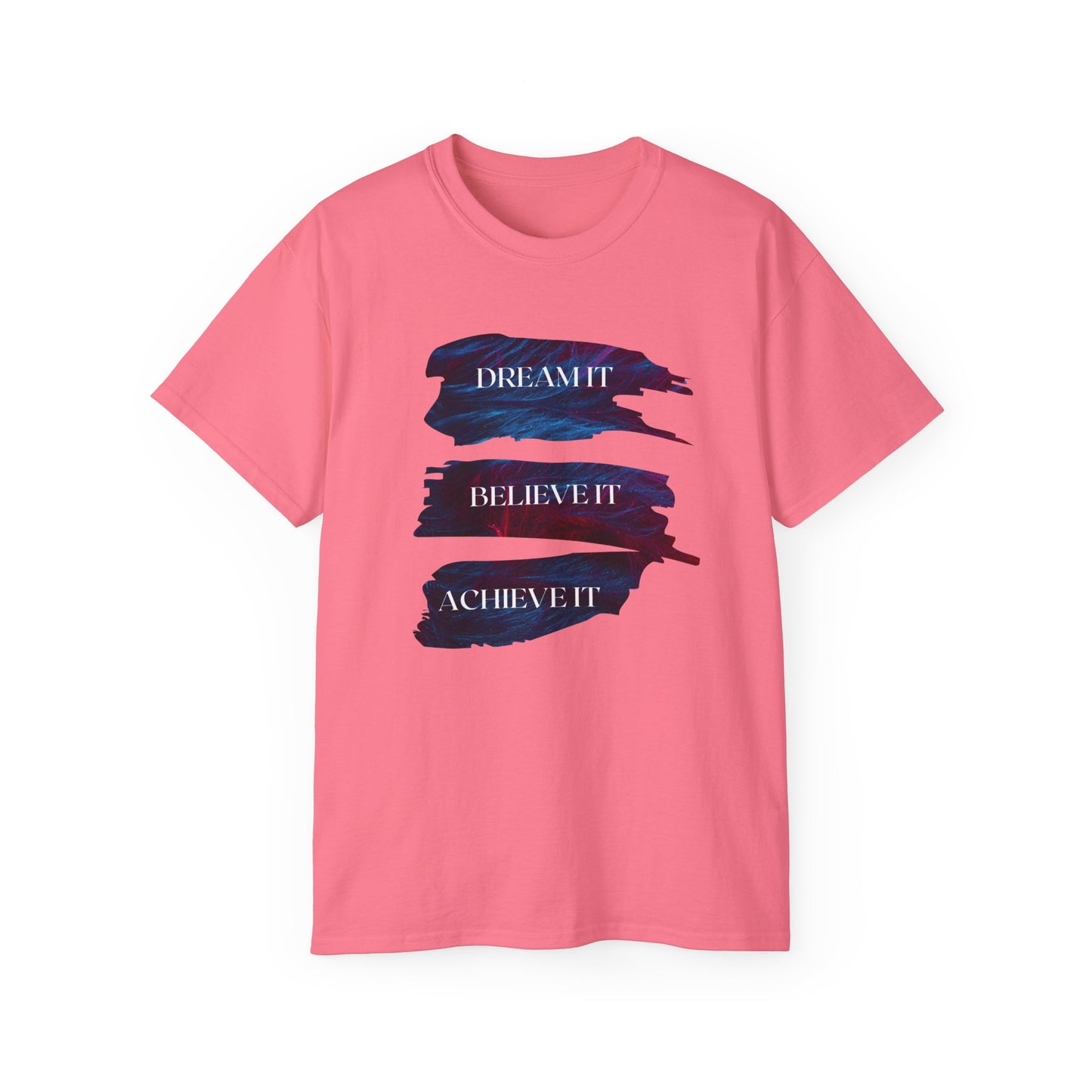Dream it, Believe it, Achieve it - Unisex Tee