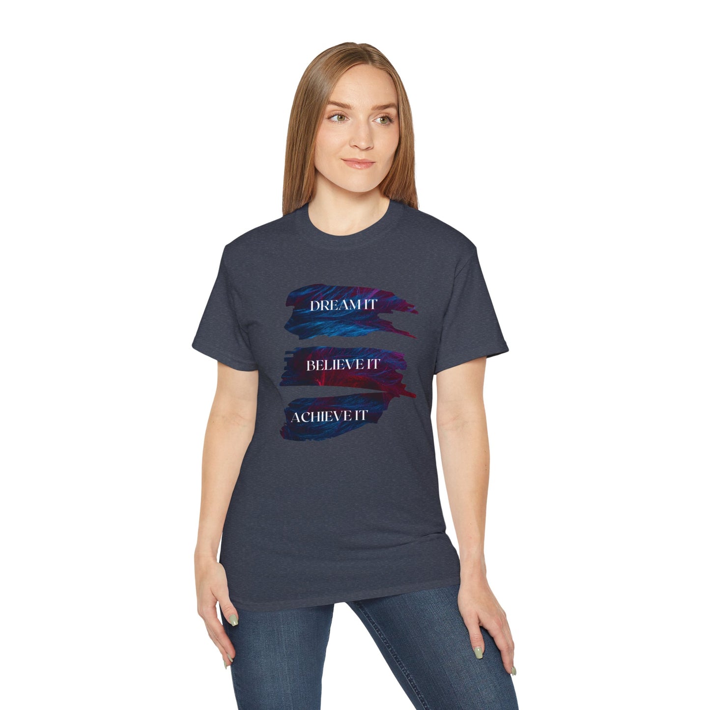Dream it, Believe it, Achieve it - Unisex Tee