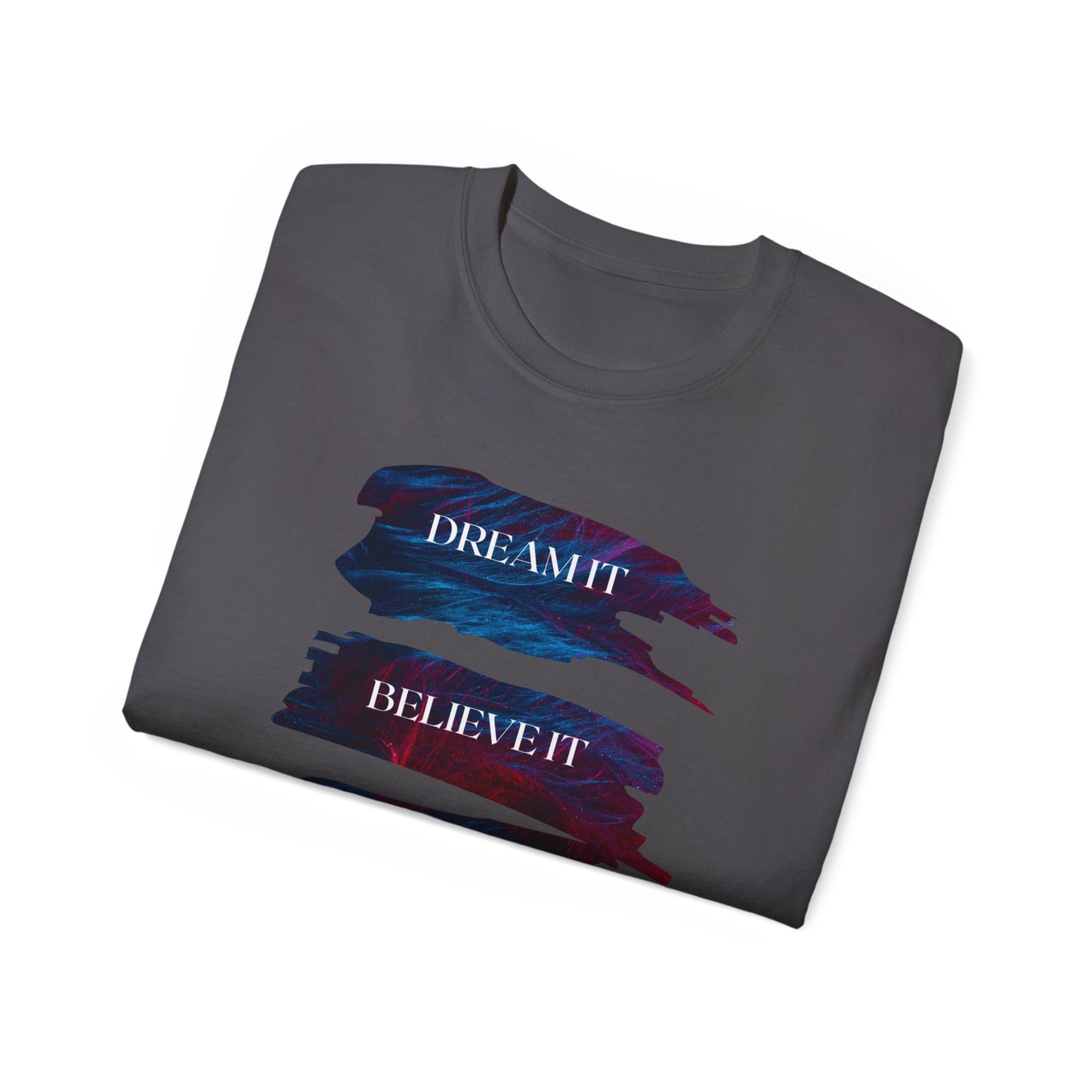 Dream it, Believe it, Achieve it - Unisex Tee