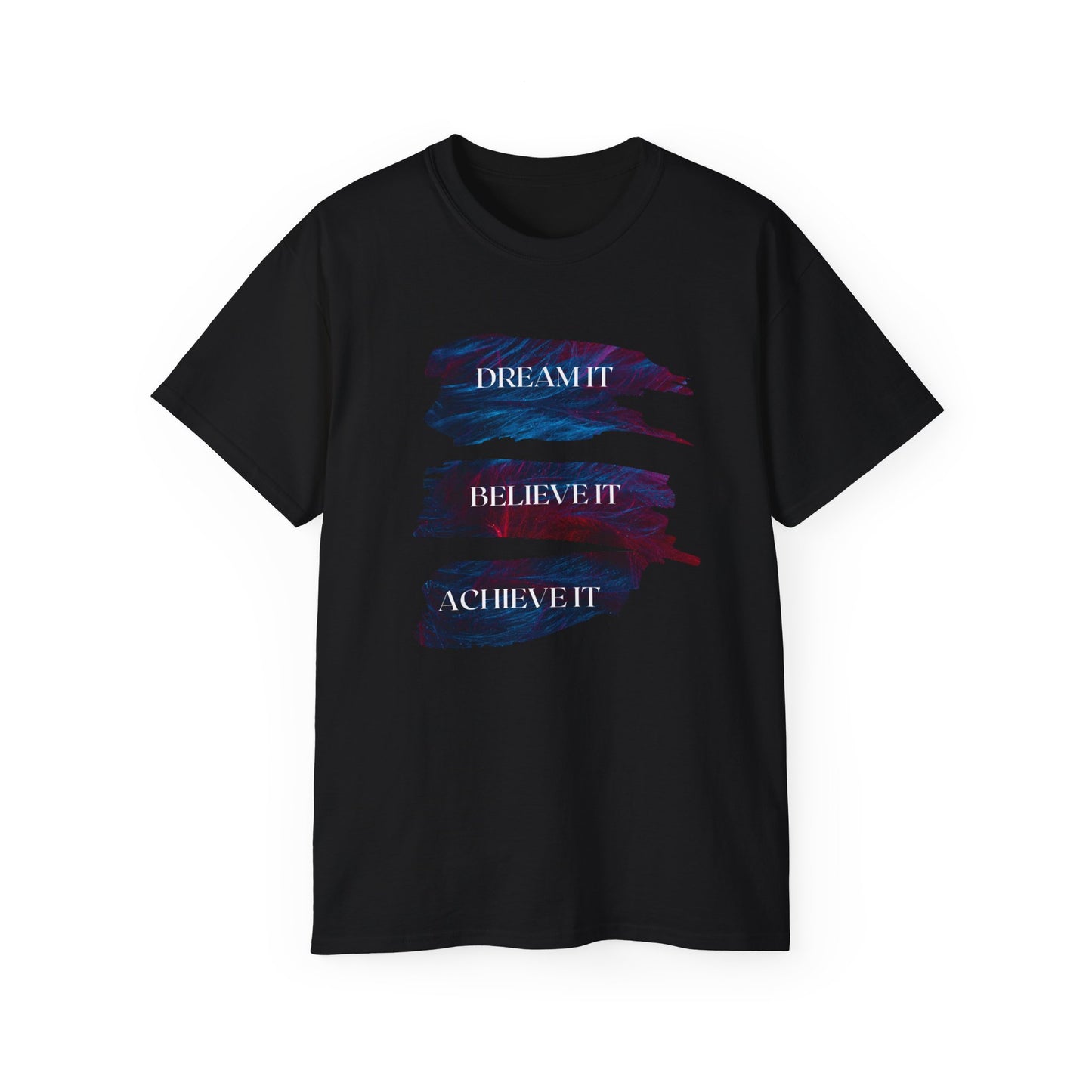 Dream it, Believe it, Achieve it - Unisex Tee