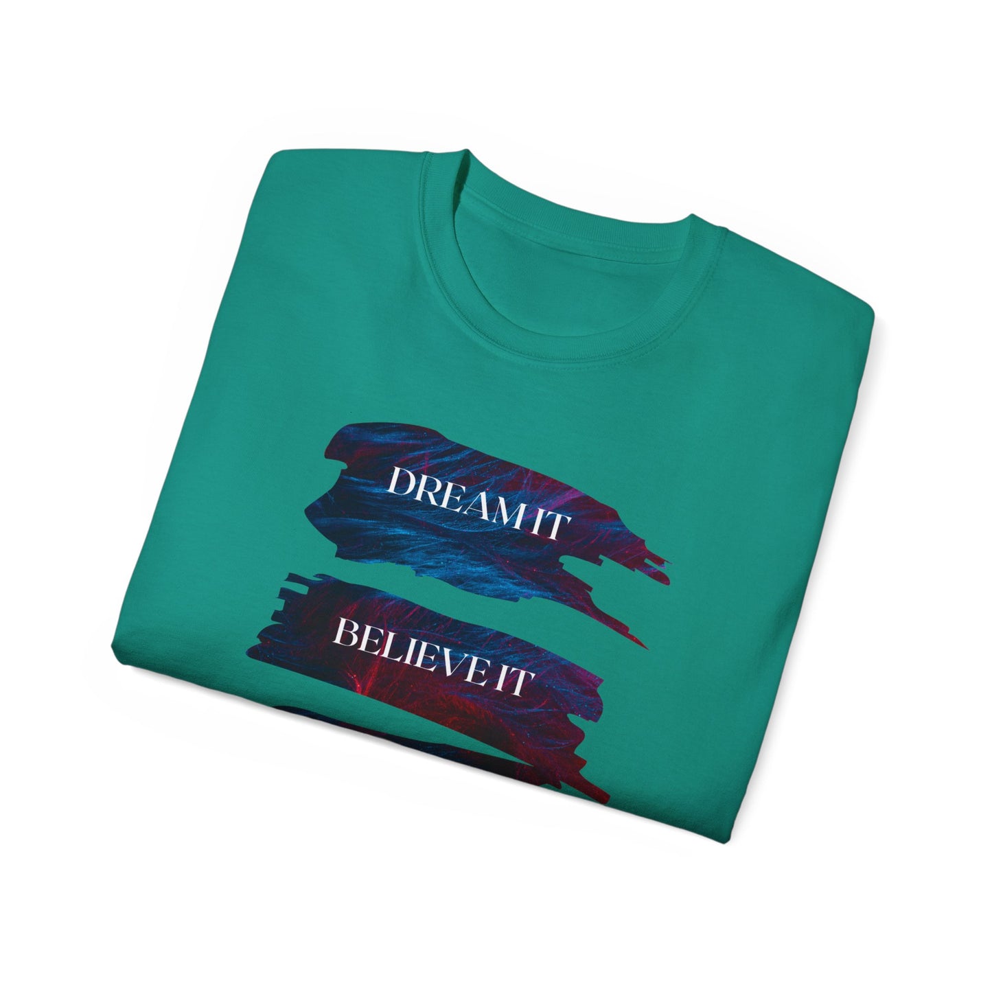 Dream it, Believe it, Achieve it - Unisex Tee