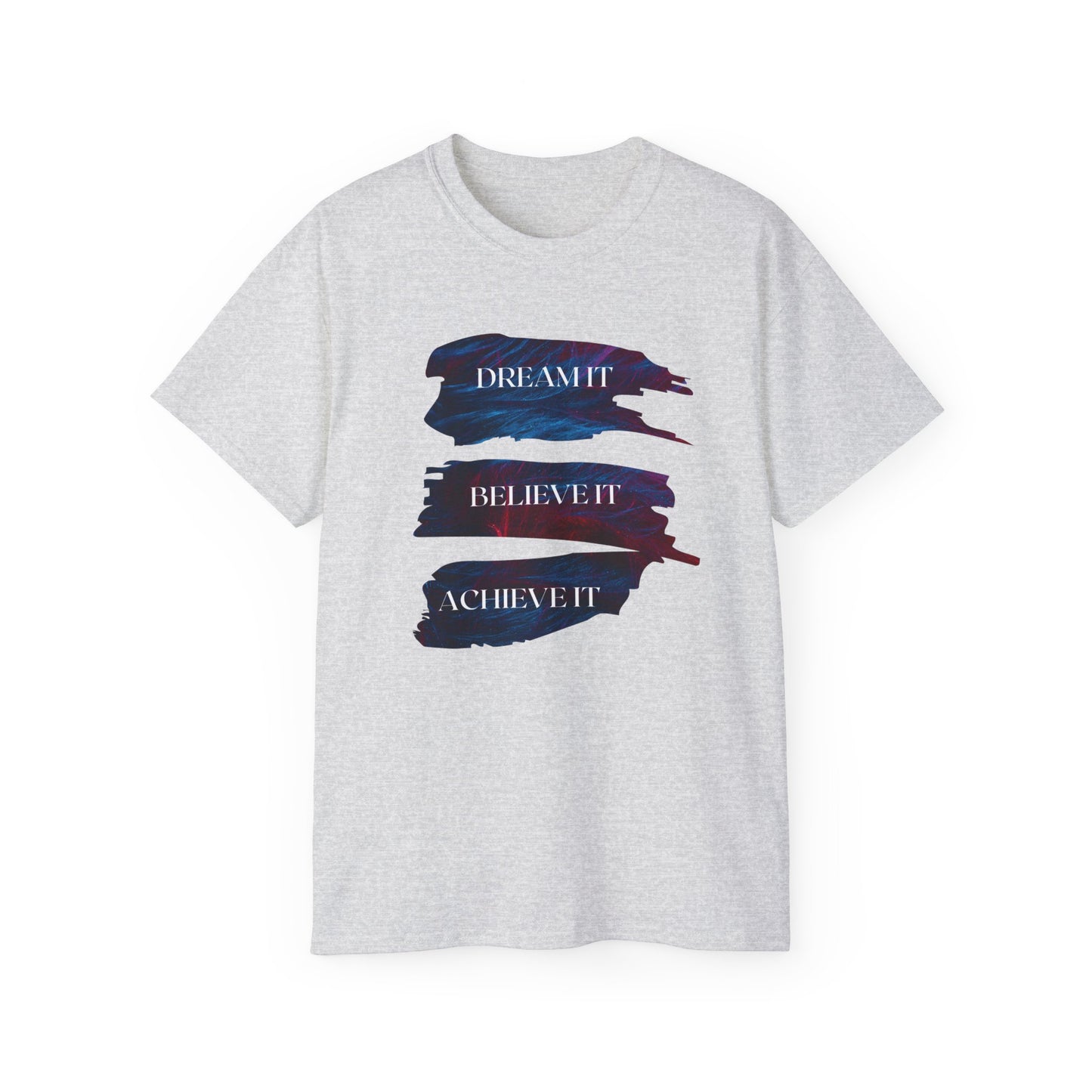 Dream it, Believe it, Achieve it - Unisex Tee