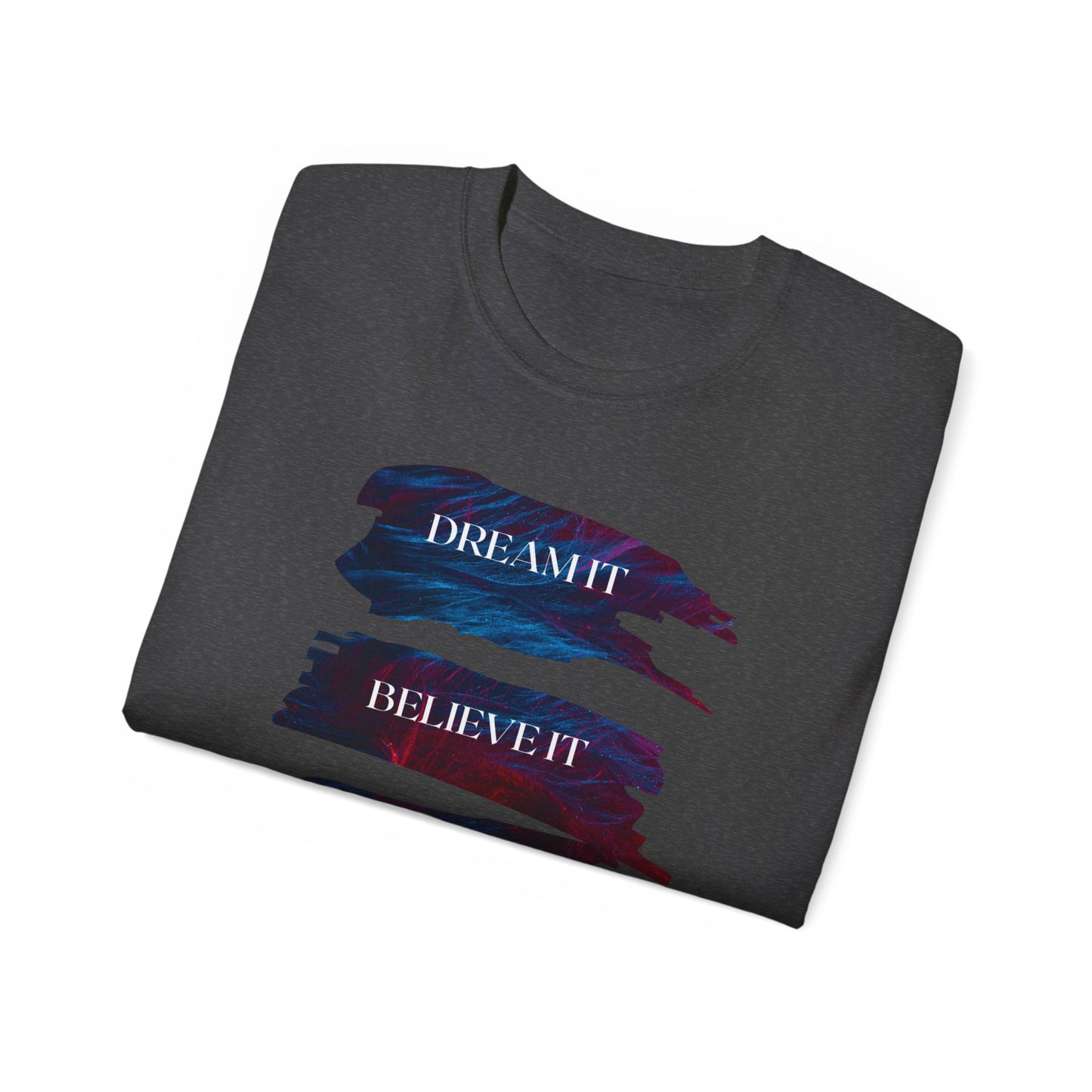 Dream it, Believe it, Achieve it - Unisex Tee